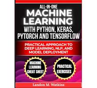 All in One Machine Learning with Python, Keras, PyTorch, and TensorFlow: Practical Approach to Deep Learning, NLP, and Model Deployment (Future of Intelligence Series)