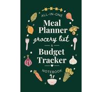 All-in-one Meal Planner, Grocery List, and Budget Tracker Notebook: Helping You Plan Your Weekly Menu with Clarity and Shop with Purpose All Year Long