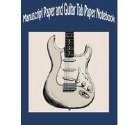 All-In-One Music Notebook for Guitarists: 130 Pages: 60 Pages Staff Paper, 60 Pages Guitar Tab Paper, 10 Pages Chord Diagrams. Songwriting, Music Composition, and Guitar Practice Journal