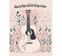All-In-One Music Notebook for Guitarists: 130 Pages: 60 Pages Staff Paper, 60 Pages Guitar Tab Paper, 10 Pages Chord Diagrams. Songwriting, Music Composition, and Guitar Practice Journal
