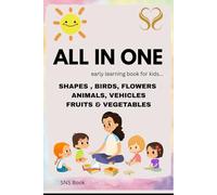 ALL IN ONE : My first book of learning: SHAPES, FLOWERS, BIRDS, ANIMALS, FRUITS, VEGETABLES , VEHICLES