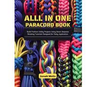 All in One Paracord Book: Build Fashion Utility Projects Using Smart Stepwise Braiding Tutorials Designed for Daily Application