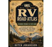 All-in-One RV Road Atlas: Beginner-Friendly 50-State Guide to Plan RV-Safe Routes, Avoid Low Bridges, Steep Grades & GPS Mistakes, Find Scenic Drives, Fuel Stops & Campgrounds