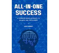 All-in-One Success: A Common-Sense Approach to Balance and Fulfillment