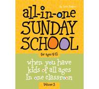 All in One Sunday School Vol 3: When You Have Kids of All Ages in One Classroom: When You Have Kids of All Ages in One Classroom Volume 3