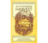 All in the End is Harvest: An Anthology for Those Who Grieve
