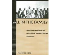 All in the Family : Absolutism, Revolution, and Democracy in Middle Eastern Monarchies