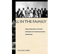All in the Family (Suny Series in Middle Eastern Studies): Absolutism, Revolution, and Democracy in Middle Eastern Monarchies