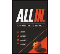 All In: The Minimalist Pickleball Journal | Match & Score Log, Tournament Tracker, Performance Notes & Progress Journal for Serious Players