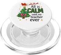 All Is Calm Said No Teacher Ever Funny Xmas PopSockets PopGrip for MagSafe