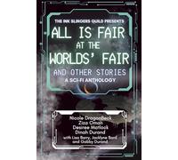 All is Fair at the Worlds' Fair and Other Stories: a Sci-Fi Anthology (The Ink Slingers Guild presents)