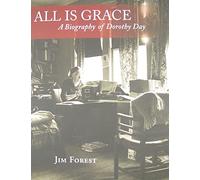 ALL IS GRACE: A Biography of Dorothy Day