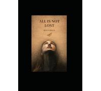 ALL IS NOT LOST: A Nurse's Fight for Hope and Healing
