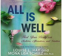All Is Well: Heal Your Body With Medicine, Affirmations, and Intuition