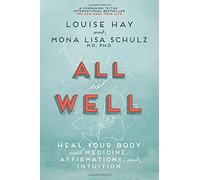 All Is Well: Heal Your Body With Medicine, Affirmations, and Intuition