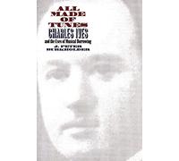 All Made of Tunes: Charles Ives and the Uses of Musical Borrowing