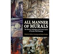 All Manner of Murals: The History, Techniques and Conservation of Secular Wall Paintings