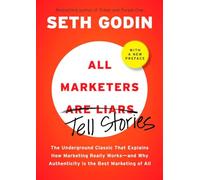 All Marketers Are Liars: The Power of Telling Authentic Stories In a Low-Trust World