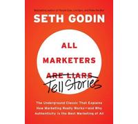 All Marketers Are Liars: The Underground Classic That Explains How Marketing Really Works--and Why Authenticity Is the Best Marketing of All by Godin, Seth (2012) Paperback