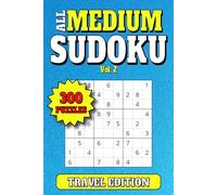 All Medium Sudoku: 300 Medium Level Travel Size Puzzles for Adults. Large Print. 6"x9". Vol 2 (Travel Sudoku 300 Medium Level Puzzles)