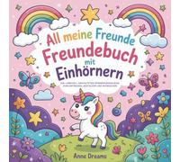 All meine Freunde Freundebuch Einhorn: Ein liebevoll gestaltetes Erinnerungsalbum zum Eintragen, Gestalten und Mitmachen - Perfektes Geschenk zur ... und Vorschule für Kinder ab 3 Jahren