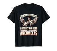 All Men are Born Equal The Best Become Architects Design T-Shirt
