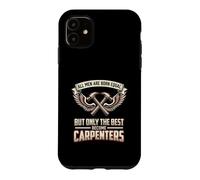All Men Are Born Equal The Best Become Carpenters Wood Case for iPhone 11