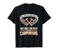 All Men are Born Equal The Best Become Carpenters Wood T-Shirt