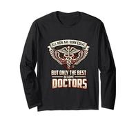 All Men are Born Equal The Best Become Doctors Medical Long Sleeve T-Shirt