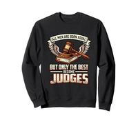 All Men Are Born Equal The Best Become Judges Justice Sweatshirt