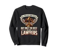 All Men Are Born Equal The Best Become Lawyers Legal Sweatshirt
