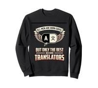All Men Are Born Equal The Best Become Translators Language Sweatshirt