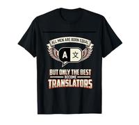 All Men are Born Equal The Best Become Translators Language T-Shirt