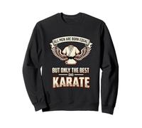 All Men Are Born Equal The Best Do Karate Karateka Sweatshirt