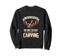 All Men Are Born Equal The Best Like Wood Carving Carver Sweatshirt