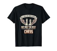 All Men are Born Equal The Best Play Chess Player T-Shirt
