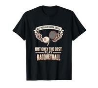 All Men are Born Equal The Best Play Racquetball Player T-Shirt