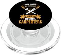 All Men Are Created Equal But The Finest Become Carpenters PopSockets PopGrip for MagSafe