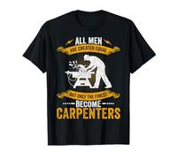 All Men are Created Equal but The Finest Become Carpenters T-Shirt