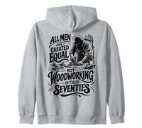 All Men are Created Equal But Woodworking in Their Seventies Zip Hoodie
