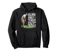 All Men Are Created Equal Only Best Still Play Golf Pullover Hoodie