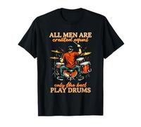All Men are Created Equal Only The Best Play Drums T-Shirt