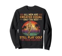 All Men Are Created Equal Only The Best Play Golf Eighties Sweatshirt