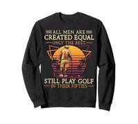 All Men Are Created Equal Only The Best Play Golf Fifties Sweatshirt