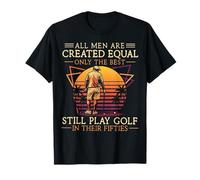 All Men are Created Equal Only The Best Play Golf Fifties T-Shirt