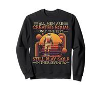 All Men Are Created Equal Only The Best Play Golf Seventies Sweatshirt