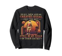 All Men Are Created Equal Only The Best Play Golf Sixties Sweatshirt