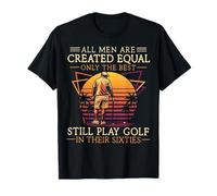 All Men are Created Equal Only The Best Play Golf Sixties T-Shirt