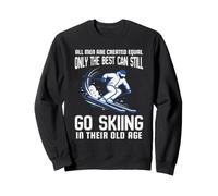 All Men Are Created Equal Only the Best Still Go Skiing Sweatshirt
