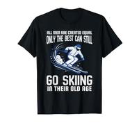 All Men are Created Equal Only the Best Still Go Skiing T-Shirt